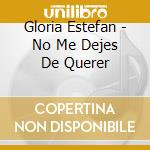 Gloria Estefan - No Me Dejes De Querer cd