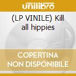 (LP VINILE) Kill all hippies cd