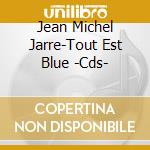 Jean Michel Jarre-Tout Est Blue -Cds- cd