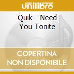 Quik - Need You Tonite cd musicale di QUIK FEAT CHARLOTTE