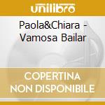 Paola&Chiara - Vamosa Bailar cd