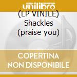 (LP VINILE) Shackles (praise you) cd