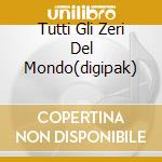 Tutti Gli Zeri Del Mondo(digipak) cd musicale di Renato Zero