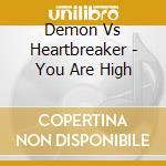 Demon Vs Heartbreaker - You Are High cd musicale di DEMON