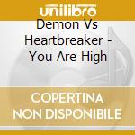 Demon Vs Heartbreaker - You Are High cd