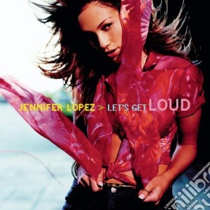 Jennifer Lopez - Lets Get Loud cd musicale di Jennifer Lopez