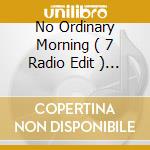 No Ordinary Morning ( 7 Radio Edit ) / Halcyon ( Original Mix / Airscape Remix )