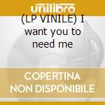(LP VINILE) I want you to need me cd