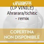 (LP VINILE) Ahrarara/tichitic - remix cd