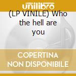 (LP VINILE) Who the hell are you cd