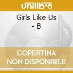 Girls Like Us - B cd musicale di Project B-15