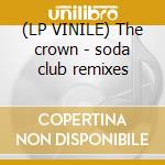 (LP VINILE) The crown - soda club remixes lp vinile di Ilene Barnes