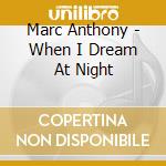 Marc Anthony - When I Dream At Night cd musicale di Marc Anthony