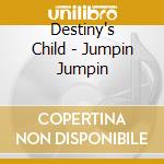 Destiny's Child - Jumpin Jumpin cd musicale di Child Destiny's
