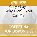 Macy Gray - Why Didn'T You Call Me cd musicale di Macy Gray