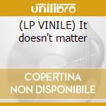 (LP VINILE) It doesn't matter cd