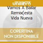 Vamos A Bailar Remix(esta Vida Nueva cd