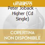 Peter Joback - Higher (Cd Single) cd musicale di Peter Joback