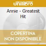 Annie - Greatest Hit cd musicale di Annie