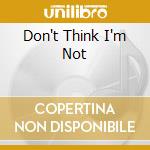 Don't Think I'm Not cd
