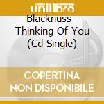 Blacknuss - Thinking Of You (Cd Single) cd musicale di Blacknuss