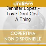 Jennifer Lopez - Love Dont Cost A Thing cd
