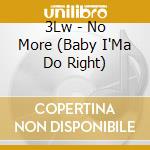 3Lw - No More (Baby I'Ma Do Right) cd musicale di 3LW