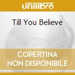 Till You Believe cd musicale di Mickey Feat
