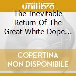 The Inevitable Return Of The Great White Dope O.S.T. cd musicale di Gang Bloodhound