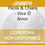 Paola & Chiara - Viva El Amor cd