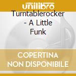 Turntablerocker - A Little Funk cd
