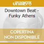 Downtown Beat - Funky Athens cd