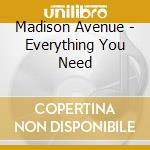 Madison Avenue - Everything You Need cd musicale di Avenue Madison