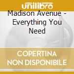 Madison Avenue - Everything You Need cd