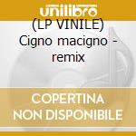 (LP VINILE) Cigno macigno - remix lp vinile di Straga'