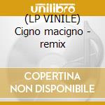 (LP VINILE) Cigno macigno - remix cd