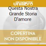 Questa Nostra Grande Storia D'amore cd