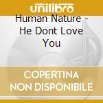 Human Nature - He Dont Love You cd
