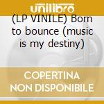 (LP VINILE) Born to bounce (music is my destiny) cd