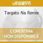 Targato Na Remix cd musicale di PRINCIPE & SOCIO