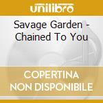 Savage Garden - Chained To You cd