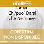 Domani Chi/puo' Darsi Che Nell'unive cd