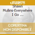 Shawn Mullins-Everywhere I Go   -Cds- cd