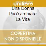 Una Donna Puo'cambiare La Vita cd