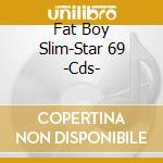 Fat Boy Slim-Star 69 -Cds- cd musicale di Slim Fatboy