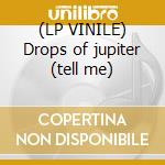 (LP VINILE) Drops of jupiter (tell me) cd