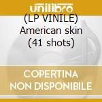 (LP VINILE) American skin (41 shots) cd
