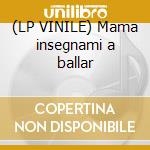 (LP VINILE) Mama insegnami a ballar cd