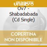 Ov7 - Shabadabada (Cd Single) cd musicale di OV7