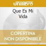 Que Es Mi Vida cd